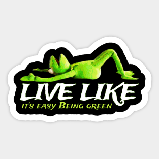 live like it's easy being green Sticker